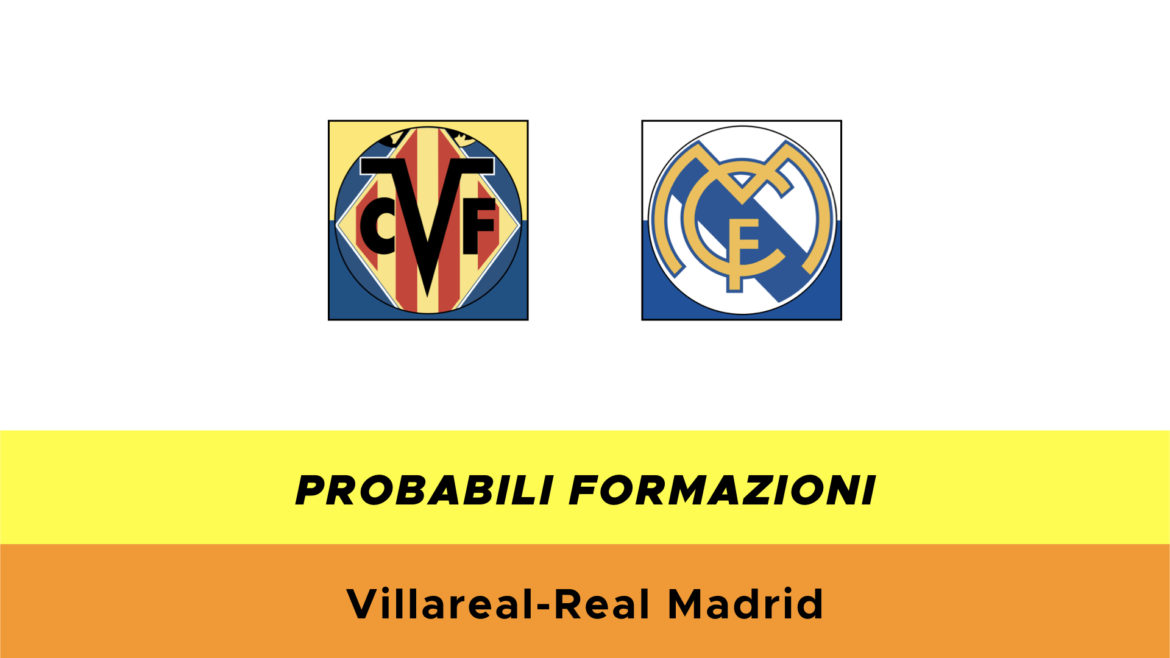 Villarreal-Real Madrid probabili formazioni