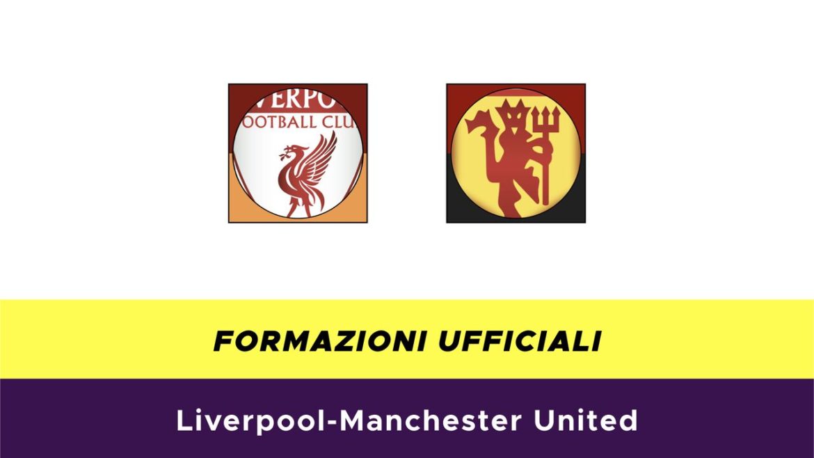 Liverpool-Manchester United formazioni ufficiali