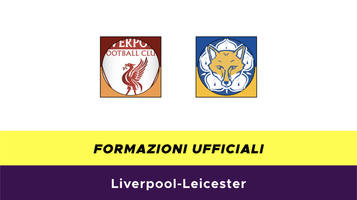 Liverpool-Leicester formazioni ufficiali