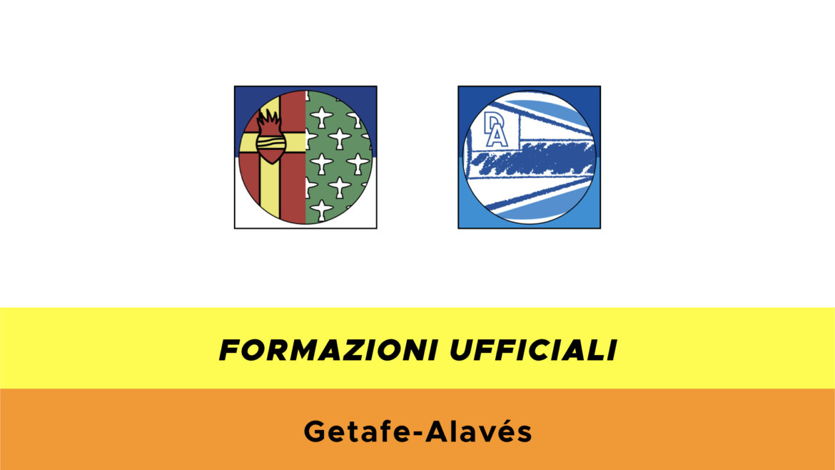Getafe-Alavès formazioni ufficiali
