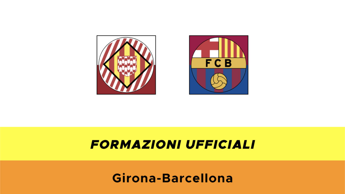 Girona-Barcellona formazioni ufficiali