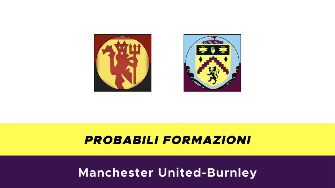 Manchester United-Burnley probabili formazioni