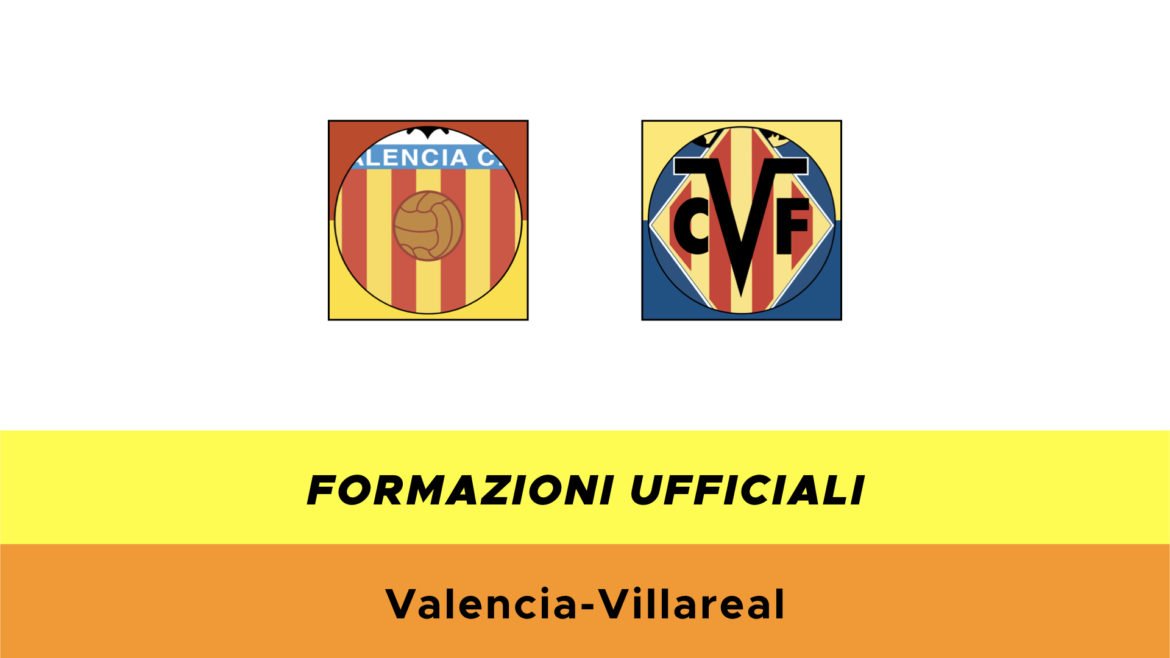 Valencia-Villarreal formazioni ufficiali