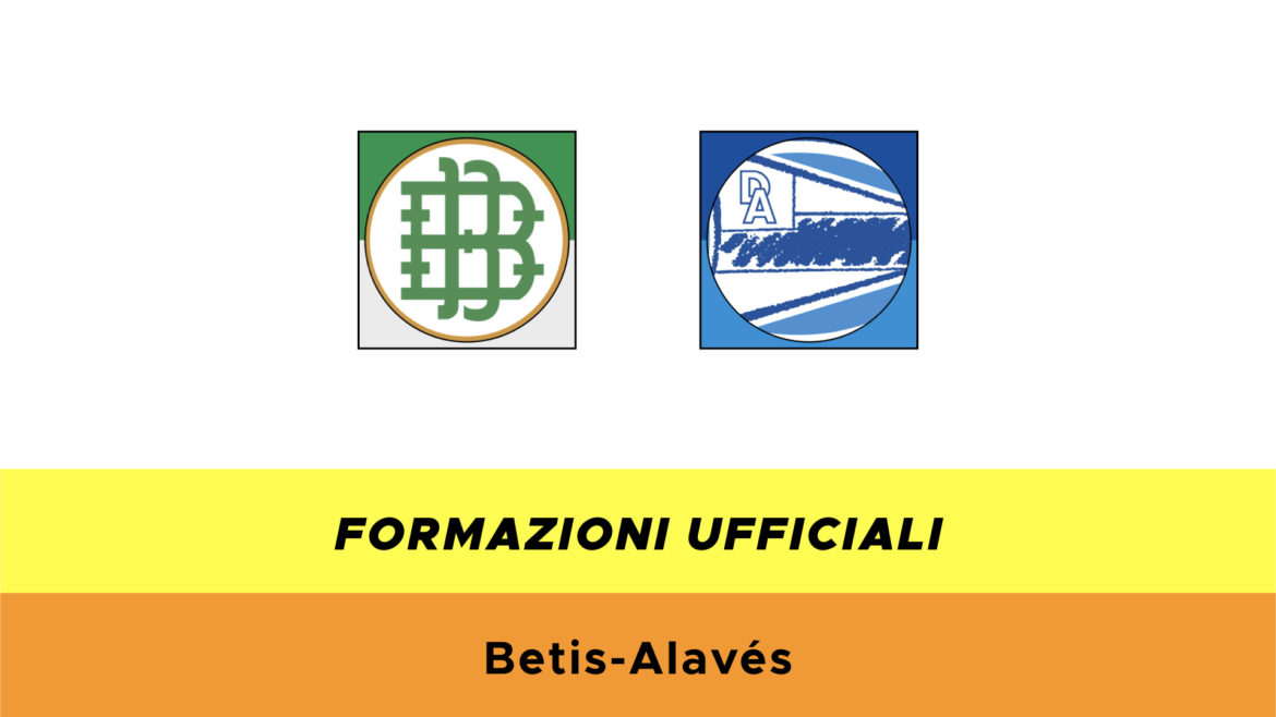 Betis-Alavès formazioni ufficiali