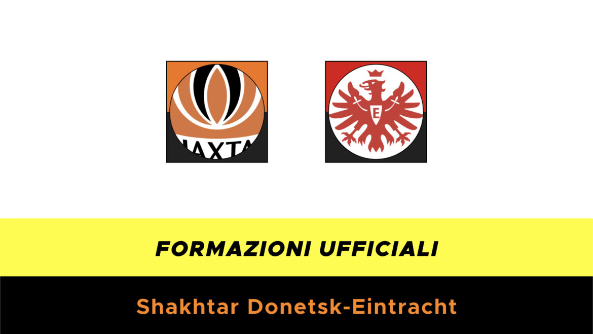Shakhtar Donetsk-Eintracht formazioni ufficiali