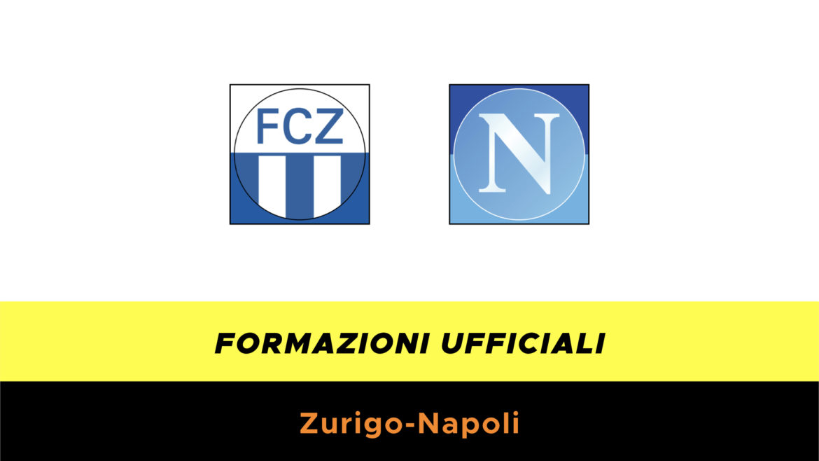 Zurigo-Napoli formazioni ufficiali