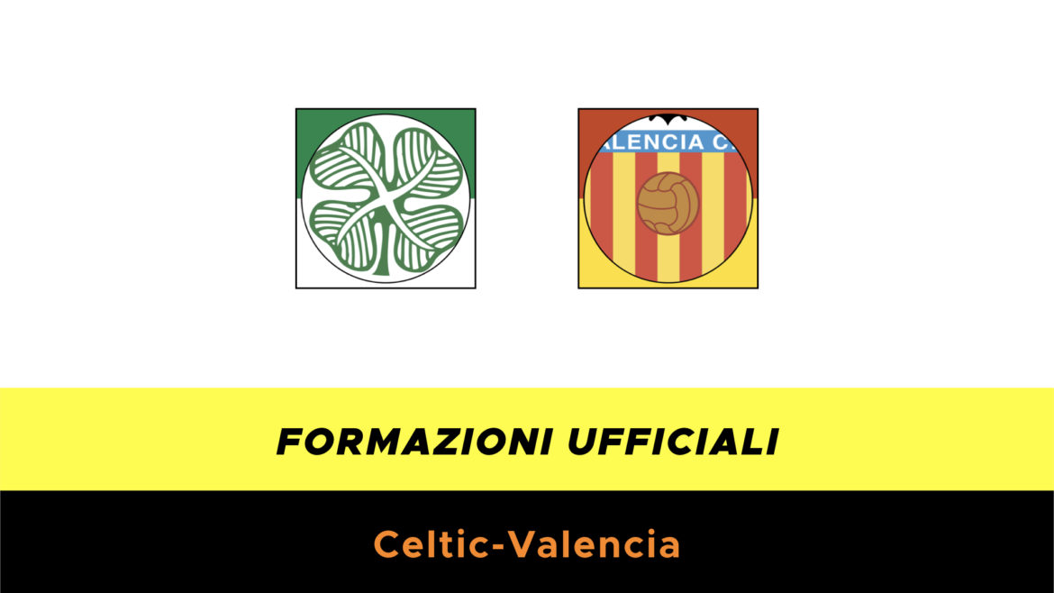 Celtic-Valencia formazioni ufficiali