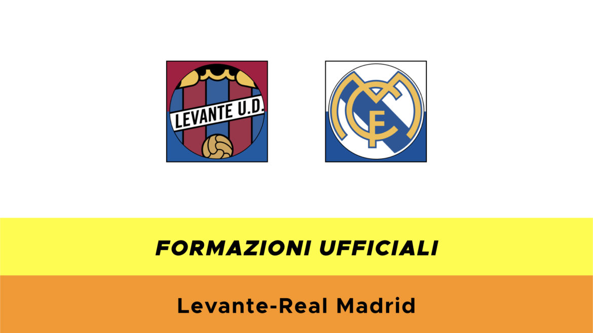 Levante-Real Madrid formazioni ufficiali