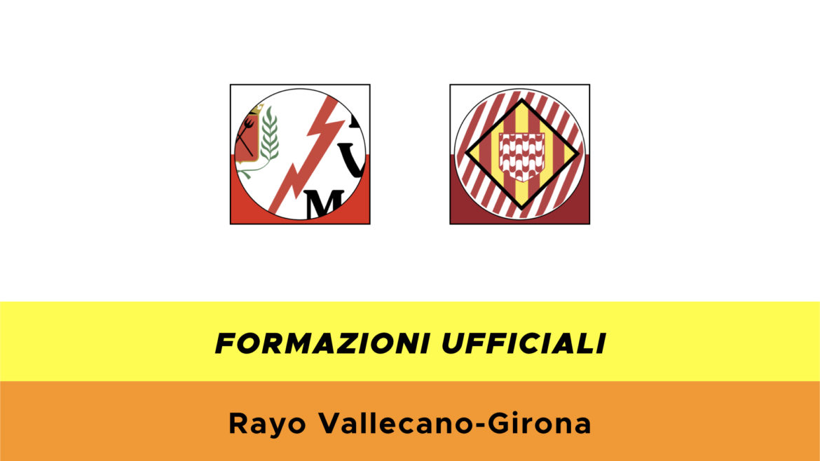 Rayo Vallecano-Girona formazioni ufficiali
