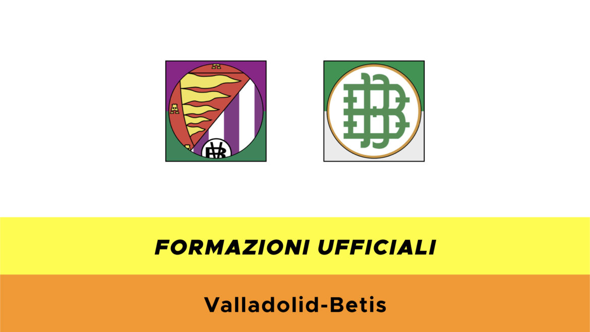 Valladolid-Real Betis formazioni ufficiali