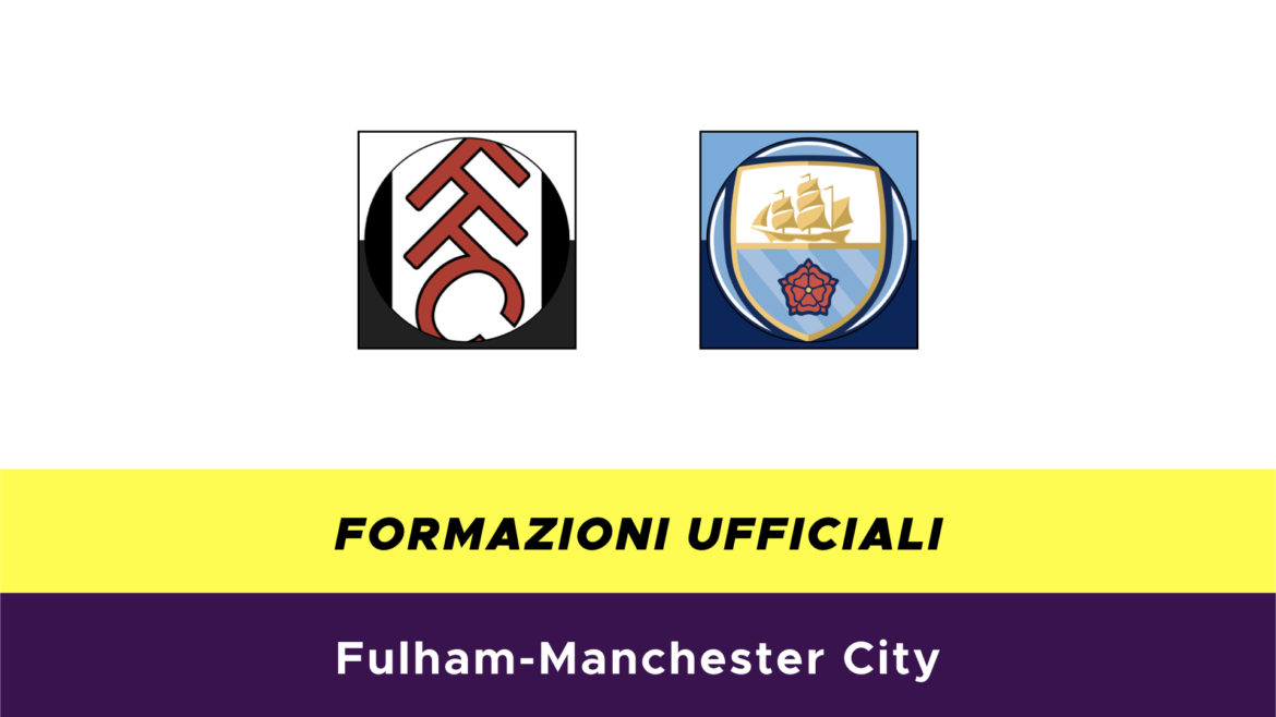 Fulham-Manchester City formazioni ufficiali