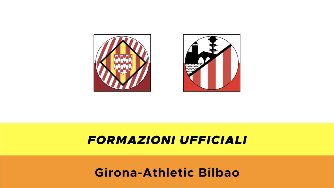 Girona-Bilbao formazioni ufficiali