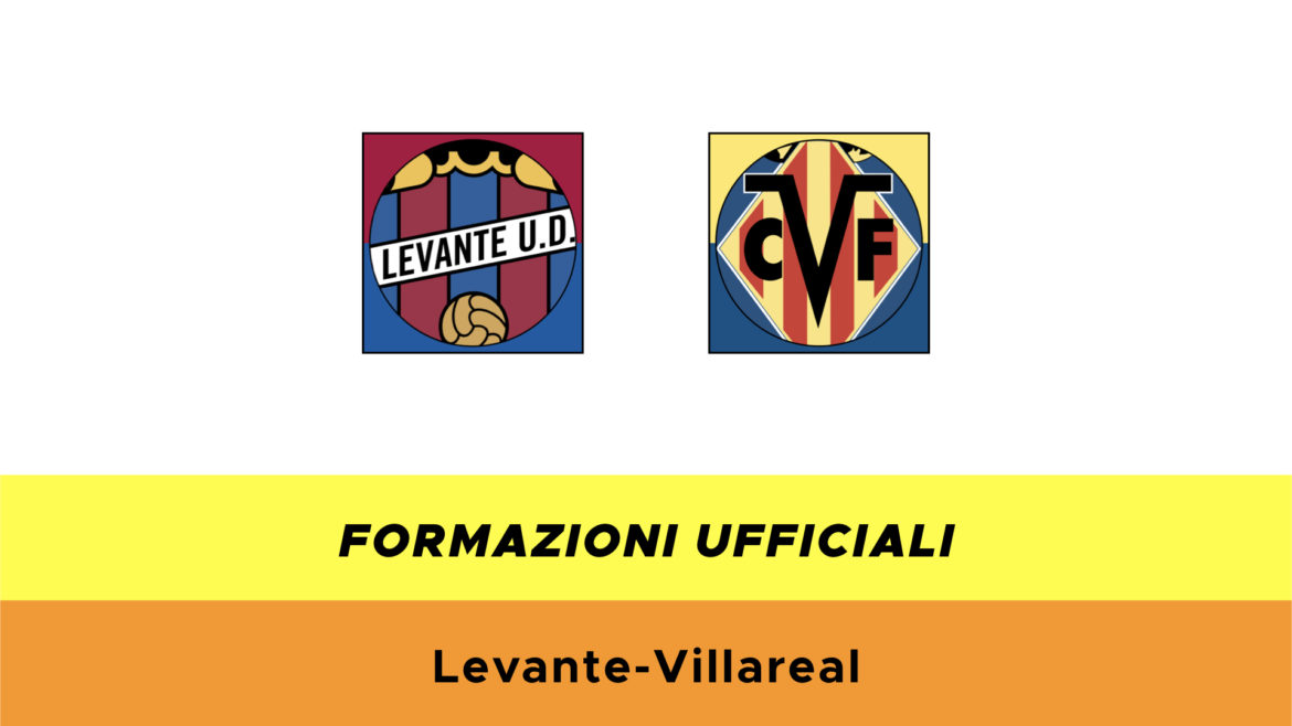 Levante-Villarreal formazioni ufficiali