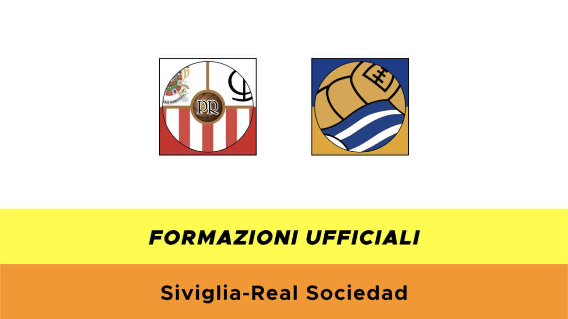 Siviglia-Real Sociedad formazioni ufficiali