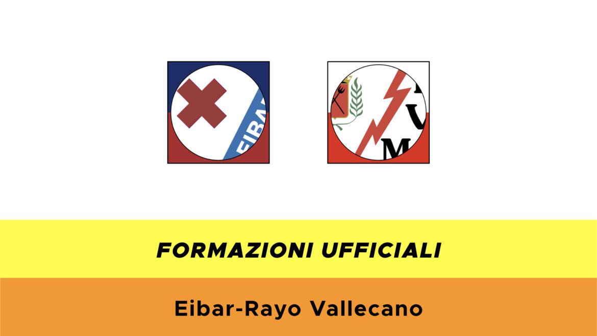 Eibar-Rayo Vallecano formazioni ufficiali