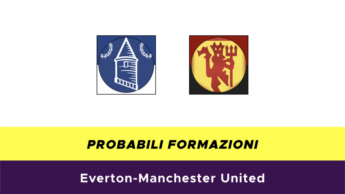 Everton-Manchester United probabili formazioni