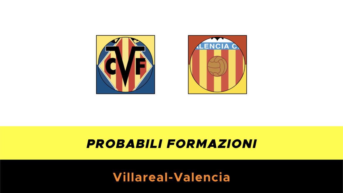 Villarreal-Valencia probabili formazioni