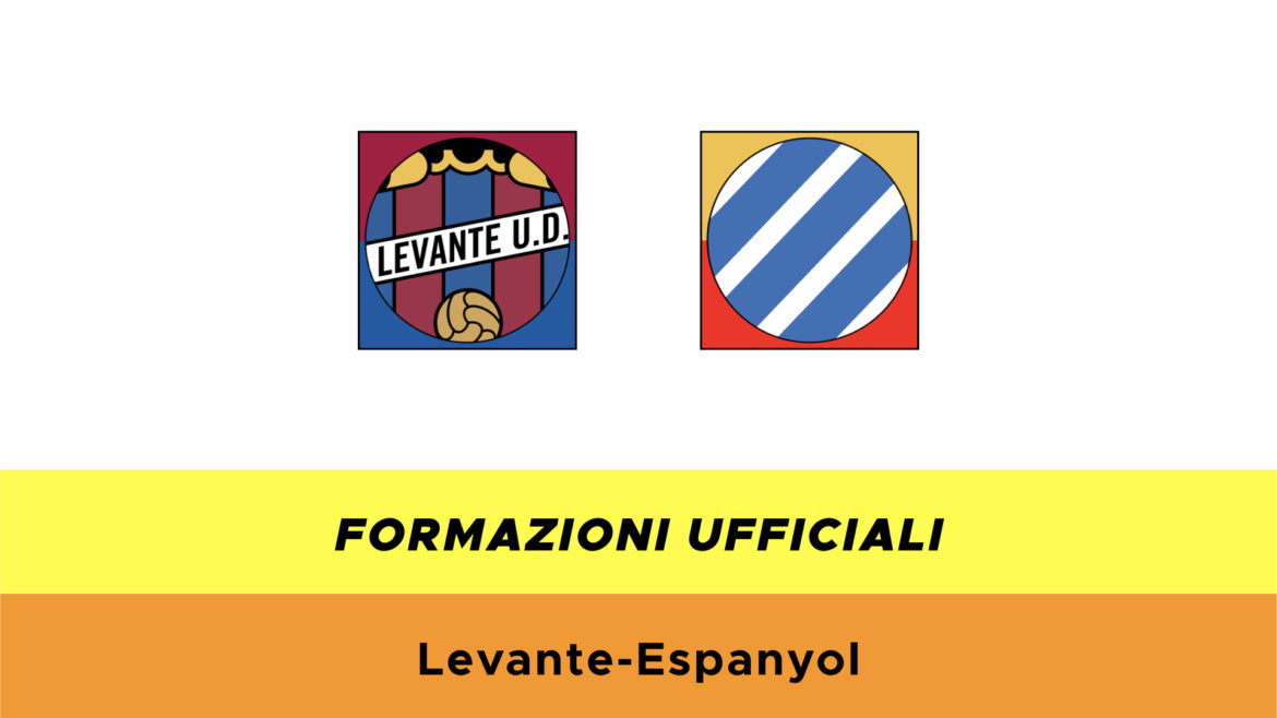 Levante-Espanyol formazioni ufficiali