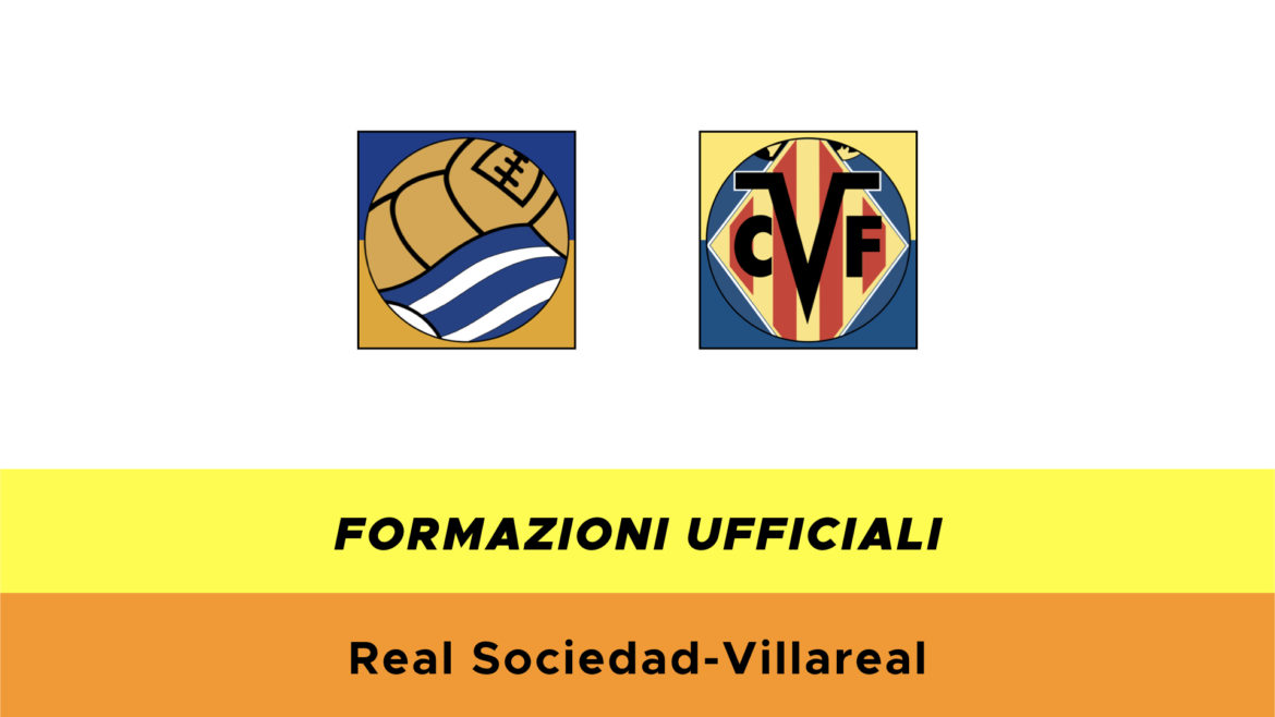 Real Sociedad-Villarreal formazioni ufficiali