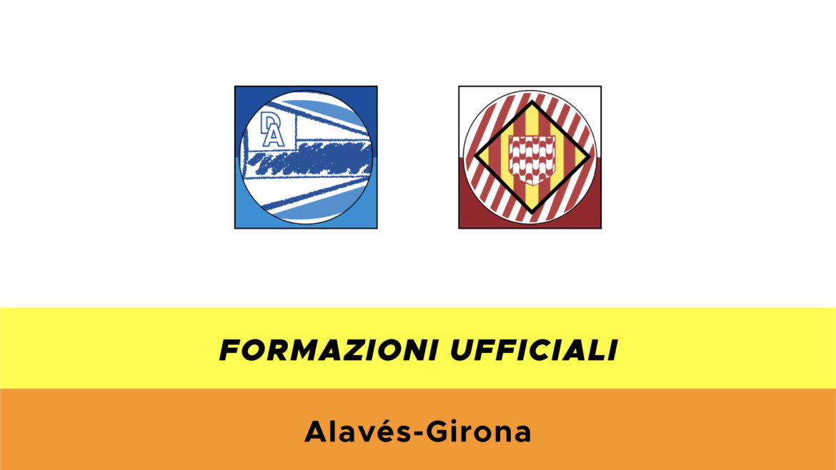 Alavès-Girona formazioni ufficiali