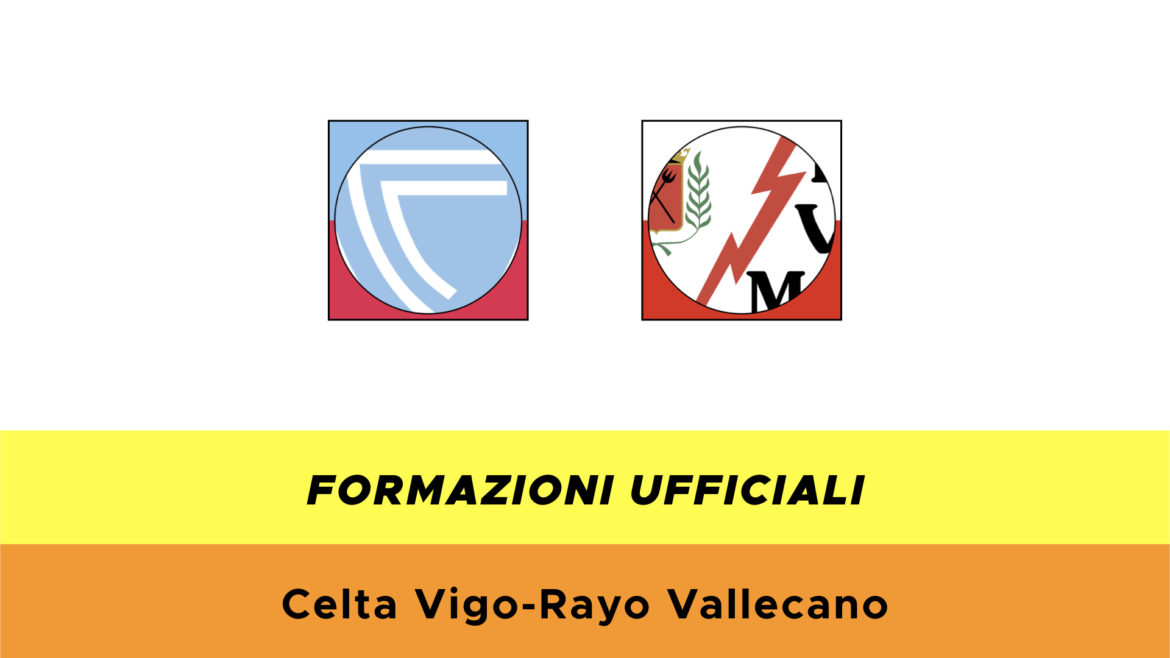 Celta Vigo-Rayo Vallecano formazioni ufficiali