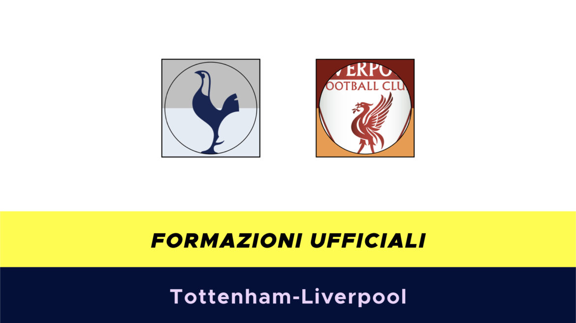 Tottenham-Liverpool formazioni ufficiali