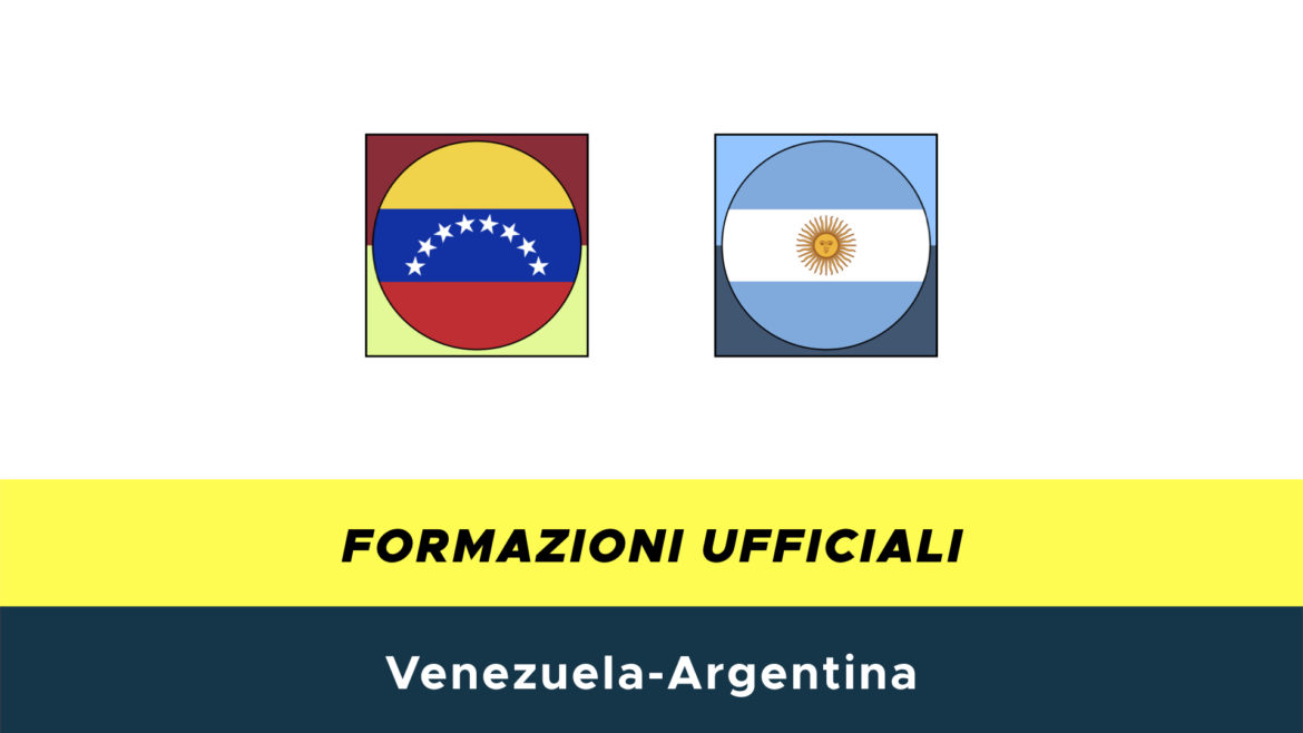 Venezuela-Argentina formazioni ufficiali