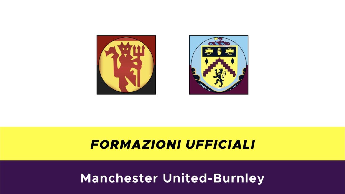 Manchester United-Burnley formazioni ufficiali