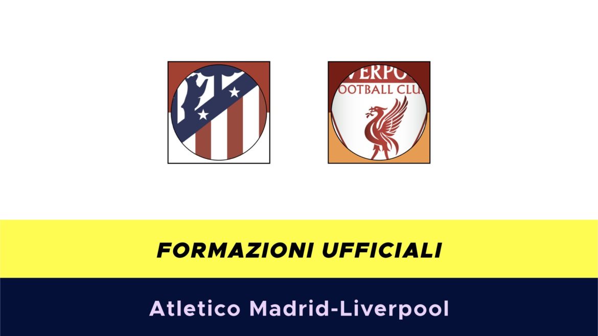 Atletico Madrid-Liverpool formazioni ufficiali