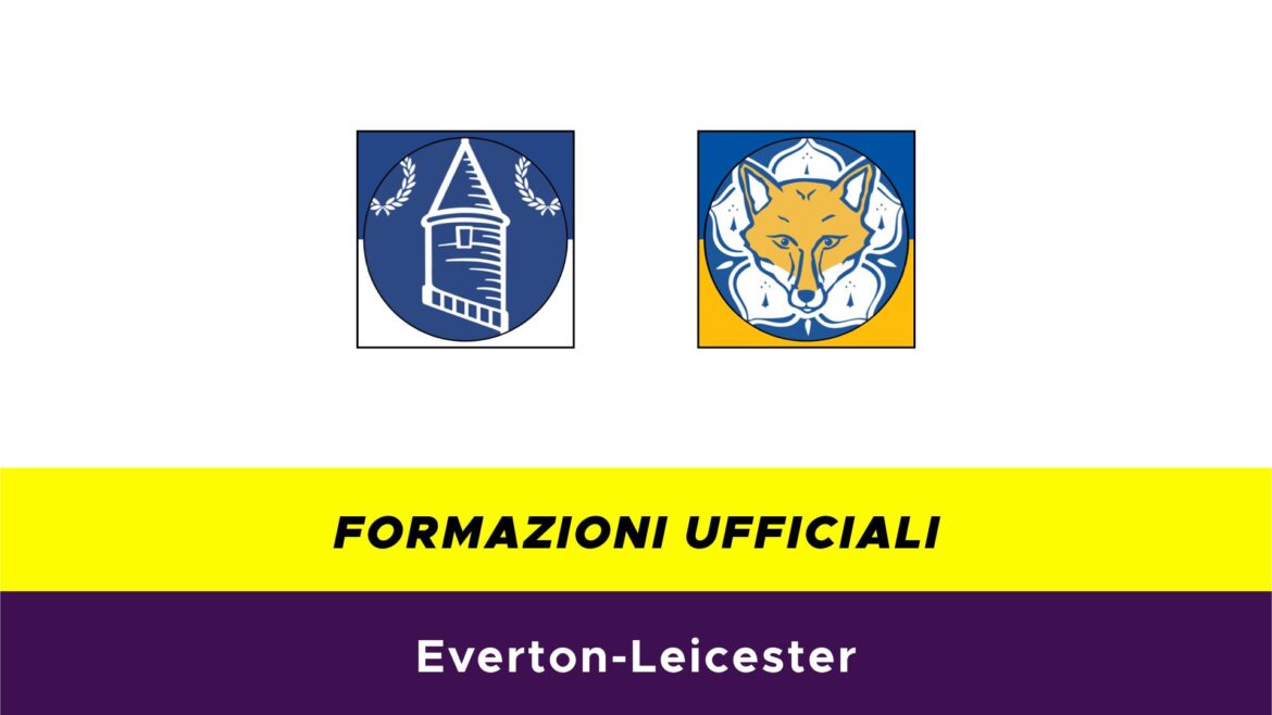 Everton-Leicester formazioni ufficiali