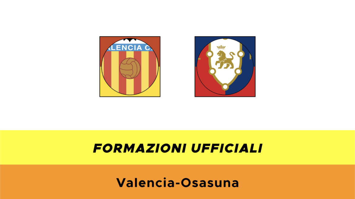 Valencia-Osasuna formazioni ufficiali