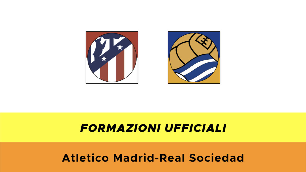Atletico Madrid-Real Sociedad formazioni ufficiali