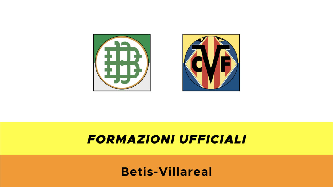 Betis-Villareal formazioni ufficiali